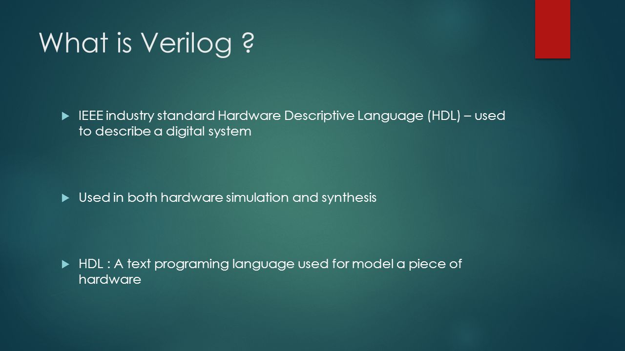 What+is+Verilog+IEEE+industry+standard+Hardware+Descriptive+Language+(HDL)+–+used+to+describe+a+digital+system.